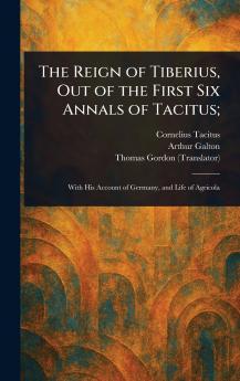 The Reign of Tiberius Out of the First Six Annals of Tacitus;