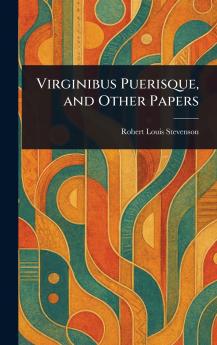 Virginibus Puerisque and Other Papers