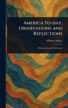 America To-day Observations and Reflections