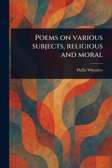 Poems on Various Subjects Religious and Moral
