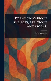 Poems on Various Subjects Religious and Moral