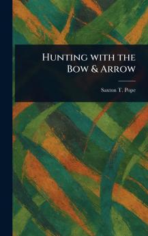 Hunting With the Bow & Arrow