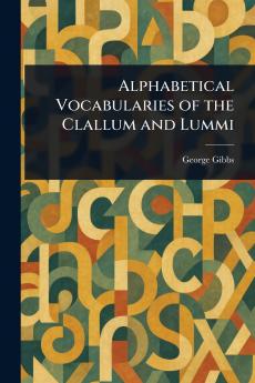 Alphabetical Vocabularies of the Clallum and Lummi