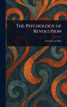 The Psychology of Revolution