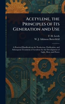 Acetylene the Principles of Its Generation and Use