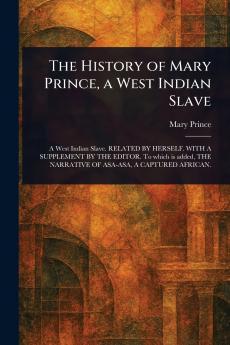 The History of Mary Prince a West Indian Slave