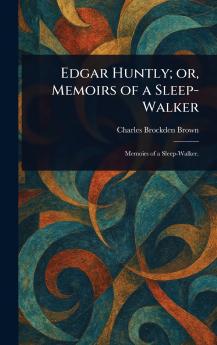Edgar Huntly; or Memoirs of a Sleep-Walker