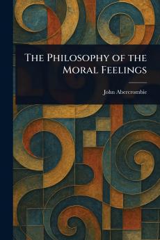 The Philosophy of the Moral Feelings