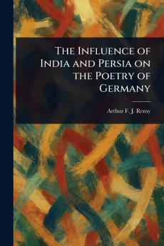 The Influence of India and Persia on the Poetry of Germany