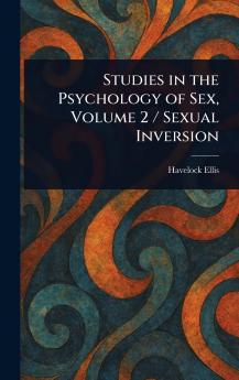 Studies in the Psychology of Sex Volume 2 / Sexual Inversion
