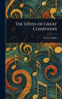 The Loves of Great Composers