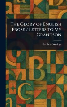The Glory of English Prose / Letters to My Grandson