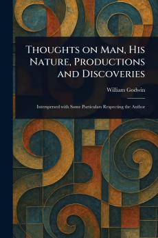 Thoughts on Man His Nature Productions and Discoveries