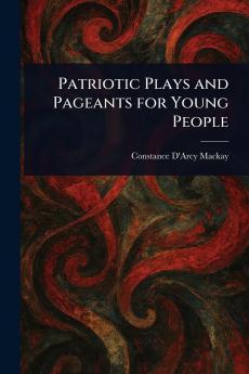Patriotic Plays and Pageants for Young People