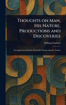 Thoughts on Man His Nature Productions and Discoveries