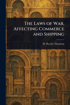 The Laws of War Affecting Commerce and Shipping
