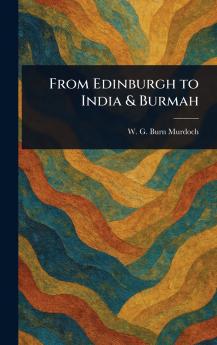 From Edinburgh to India & Burmah