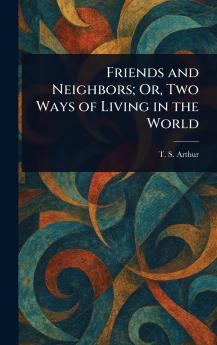 Friends and Neighbors; Or Two Ways of Living in the World