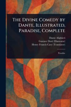 The Divine Comedy by Dante Illustrated Paradise Complete