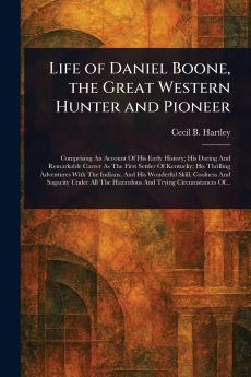 Life of Daniel Boone the Great Western Hunter and Pioneer