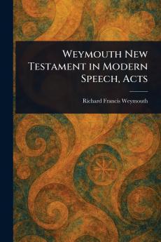 Weymouth New Testament in Modern Speech Acts