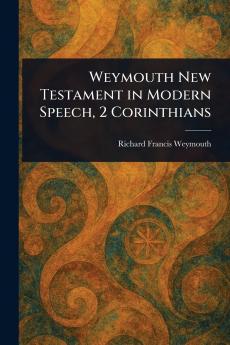 Weymouth New Testament in Modern Speech 2 Corinthians