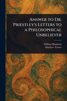 Answer to Dr. Priestley's Letters to a Philosophical Unbeliever