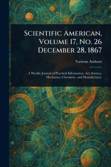 Scientific American Volume 17 No. 26 December 28 1867