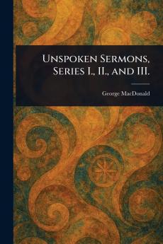 Unspoken Sermons Series I. II. and III.