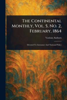 The Continental Monthly Vol. 5 No. 2 February 1864