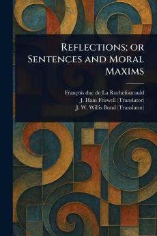 Reflections; or Sentences and Moral Maxims