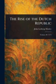 The Rise of the Dutch Republic