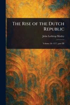The Rise of the Dutch Republic