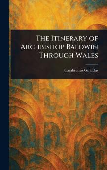 The Itinerary of Archbishop Baldwin Through Wales