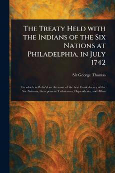 The Treaty Held With the Indians of the Six Nations at Philadelphia in July 1742