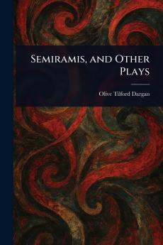 Semiramis and Other Plays