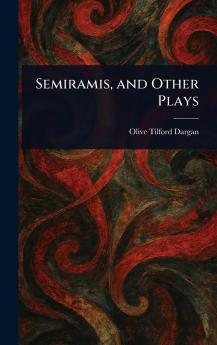Semiramis and Other Plays
