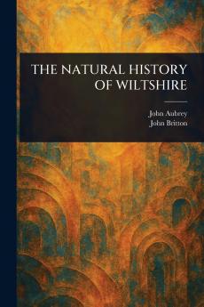 THE NATURAL HISTORY OF WILTSHIRE