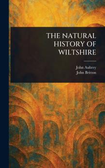 THE NATURAL HISTORY OF WILTSHIRE