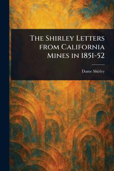 The Shirley Letters From California Mines in 1851-52