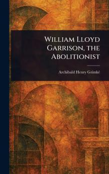 William Lloyd Garrison the Abolitionist