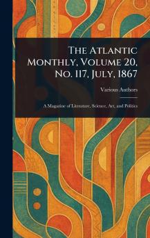 The Atlantic Monthly Volume 20 No. 117 July 1867