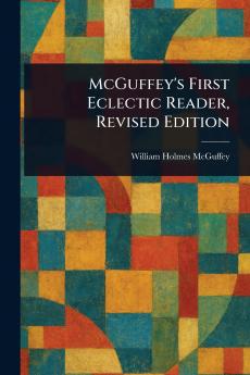 McGuffey's First Eclectic Reader Revised Edition