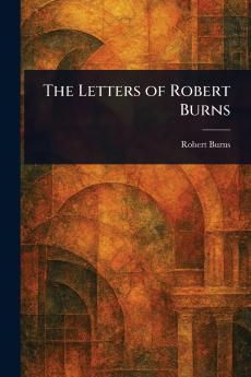The Letters of Robert Burns