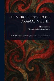 HENRIK IBSEN'S PROSE DRAMAS VOL. III
