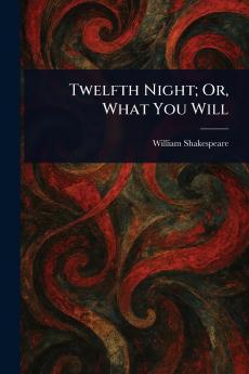 Twelfth Night; Or What You Will