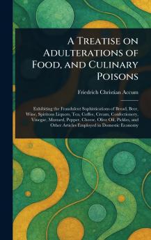 A Treatise on Adulterations of Food and Culinary Poisons