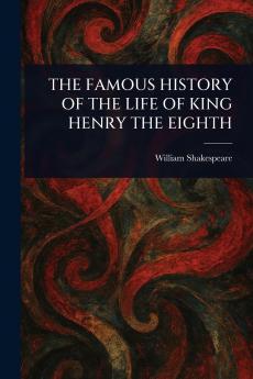 THE FAMOUS HISTORY OF THE LIFE OF KING HENRY THE EIGHTH
