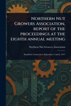 Northern Nut Growers Association Report of the Proceedings at the Eighth Annual Meeting