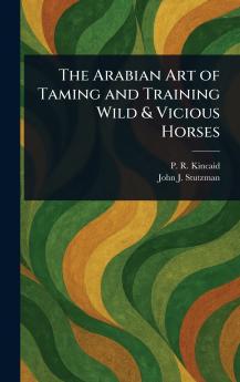 The Arabian Art of Taming and Training Wild & Vicious Horses